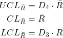 \begin{align*} UCL_{\bar{R}}&=D_{4} \cdot \bar{R}\\ CL_{\bar{R}}&=\bar{R}\\ LCL_{\bar{R}}&=D_{3} \cdot \bar{R}\\ \end{align*}